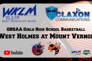 West Holmes at Mount Vernon - OHSAA Girls Basketball from WKLM 95.3 FM