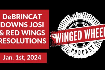 DeBRINCAT DOWNS JOSI & RED WINGS RESOLUTIONS - Winged Wheel Podcast - Jan. 1st, 2024