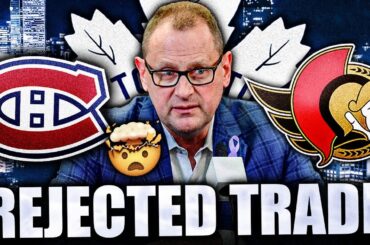 LEAFS REJECTED TRADE W/ MONTREAL CANADIENS, OTTAWA SENATORS, CALGARY FLAMES & SABRES? NHL Rumours
