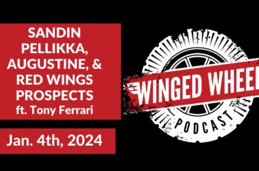 SANDIN PELLIKKA, AUGUSTINE, & RED WINGS PROSPECTS ft. Tony Ferrari - Winged Wheel Podcast - Jan. 4th