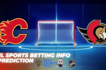 Calgary Flames VS Ottawa Senators : NHL Betting Info For 1/9/24