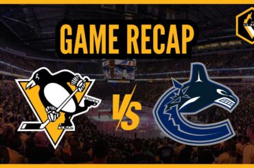 Ice-Burgh RECAP: Pittsburgh Penguins vs. Vancouver Canucks