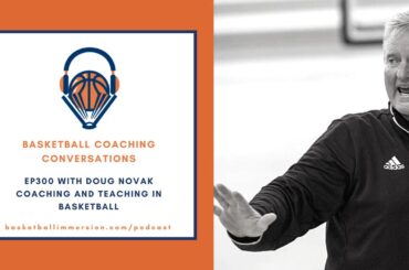 The Basketball Podcast: EP 300 with Doug Novak on Coaching and Teaching