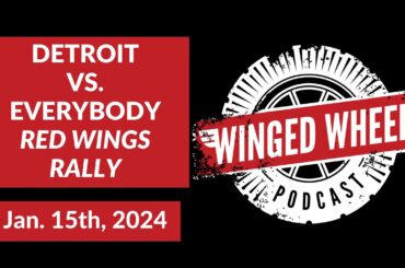 DETROIT VS  EVERYBODY - RED WINGS RALLY - Winged Wheel Podcast - Jan. 15th, 2024