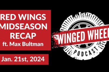 RED WINGS MIDSEASON RECAP ft. Max Bultman (BEAT TAMPA) - Winged Wheel Podcast - Jan. 21st, 2024