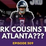 Could Kirk Cousins sign with the Atlanta Falcons? - Episode 309