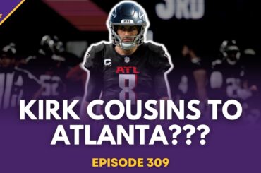 Could Kirk Cousins sign with the Atlanta Falcons? - Episode 309