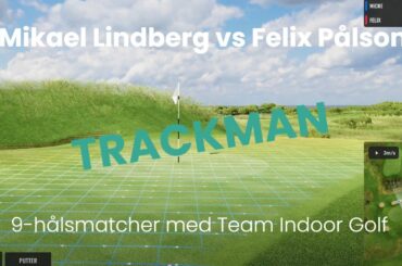 9-hålsmatcher med Team Indoor Golf || Match 5 Mikael Lindberg vs Felix Pålson || TrackMan simulator