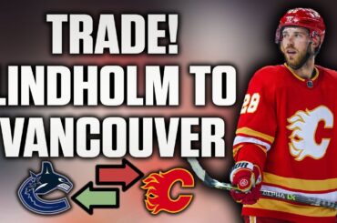 Instant Analysis: Elias Lindholm Traded from the Calgary Flames to the Vancouver Canucks