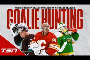 RANKING THE TOP GOALIES AVAILABLE AT THE TRADE DEADLINE