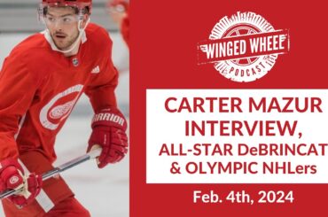 MAZUR INTERVIEW, ALL STAR DeBRINCAT, & OLYMPIC NHLers - Winged Wheel Podcast - Feb. 4th, 2024