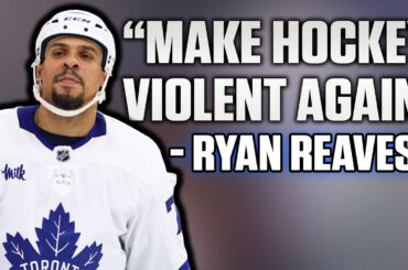 Instant Analysis: Ryan Reaves of The Toronto Maple Leafs Wants to "Make Hockey Violent Again"