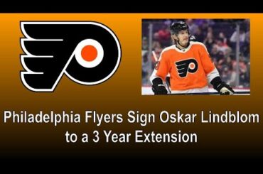 Philadelphia Flyers Re-Sign Oskar Lindblom to a 3 Year Deal