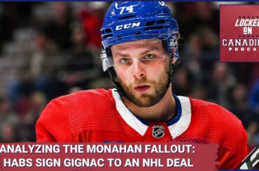 Montreal Canadiens dealing with the Monahan trade fallout | Gignac gets an NHL deal | Newhook at C?