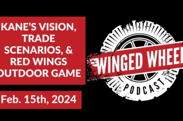 KANE'S VISION, TRADE SCENARIOS, & RED WINGS OUTDOOR GAME - Winged Wheel Podcast - Feb. 15th, 2024