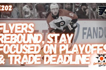 E202 - Flyers Rebound, Stay Focused on Playoffs & Trade Deadline