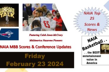 02 23 24 - NAIA MBB Scores & Conf Updates - PLUS -Caleb Jones-McCrary, MidAmerica Nazarene Pioneers