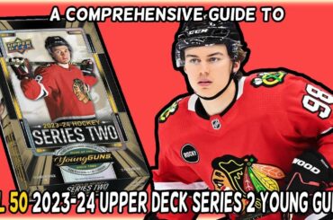 A Comprehensive Guide to *ALL 50* 2023-24 Upper Deck Series 2 Young Guns Hockey Rookies!