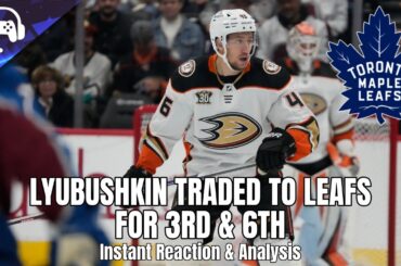 LYUBUSHKIN TRADED TO LEAFS FOR 3RD & 6TH | Instant Reaction & Analysis