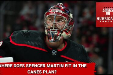 Where does Spencer Martin fit in the Carolina Hurricanes plan?