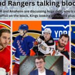 NHL Trade Rumours: ANA-NYR talking Trade, next Flame moved, Buchnevich Trade plus other rumours.