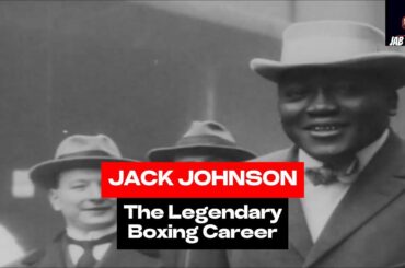 The Life & Boxing Career Of Jack Johnson: The Galveston Giant