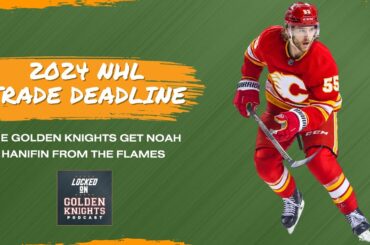 QUICK TRADE REACTION: Vegas Golden Knights swoop in to land Noah Hanifin from Calgary Flames