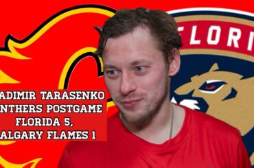 Vladimir Tarasenko, Panthers Postgame: Florida 5, Calgary Flames 1