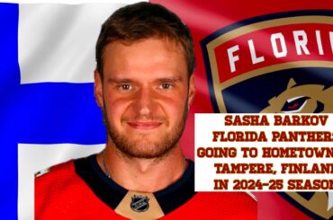 Sasha Barkov Going Home: Florida Panthers Visit Tampere, Finland, in 2024-25 Season