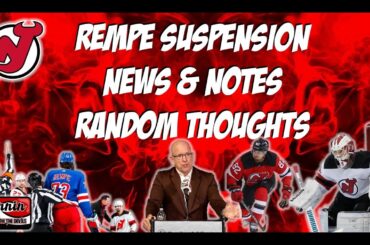 NJ Devils: Rempe Suspension, News & Notes, Random Thoughts