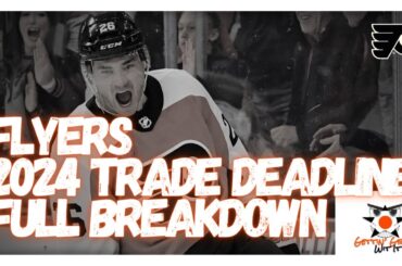 Flyers 2024 Trade Deadline Full Breakdown