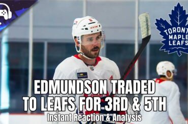 JOEL EDMUNDSON TRADED TO LEAFS FOR 3RD & 5TH | Instant Reaction & Analysis
