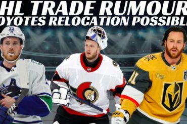 NHL Trade Rumours - Sens, Canucks & Vegas + Coyotes Relocation? & Russian Goalie makes 124 Saves
