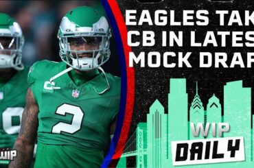 Mock Draft Mania: Do Eagles Need A First-Round Cornerback? | WIP Daily