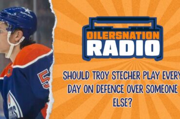 Should Troy Stecher play every day on defence over someone else? | Oilersnation Radio