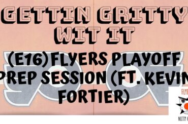 E16 - Flyers Playoff Prep Session Ft  Kevin Fortier
