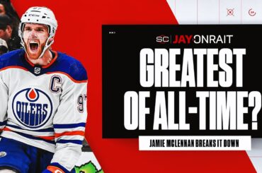 McLennan: ‘McDavid is arguably the greatest player who’s ever played’