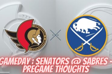 Gameday : Senators @ Sabres - Pregame Thoughts