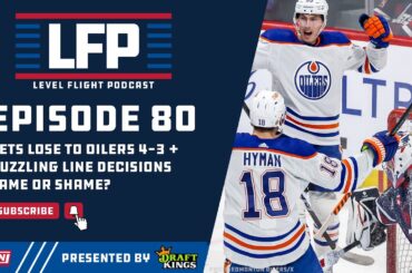Level Flight Ep. 80: Winnipeg Jets Lose to Oilers 4-3 in OT + New Segment: "Fame or Shame?"