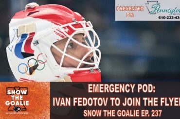 Emergency Pod: Ivan Fedotov to Join the Flyers? - Snow The Goalie Ep. 237