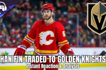 NOAH HANIFIN TRADED TO GOLDEN KNIGHTS | Instant Reaction & Analysis