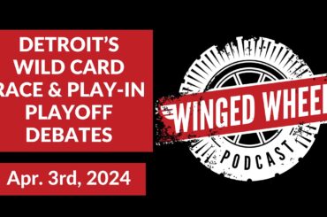 DETROIT'S WILD CARD PUSH & PLAY-IN DEBATE - Winged Wheel Podcast - Apr. 3rd, 2024