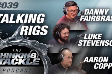 Korda Thinking Tackle Podcast #039​ - Danny Fairbrass, Luke Stevenson & Aaron Copp | Carp Fishing