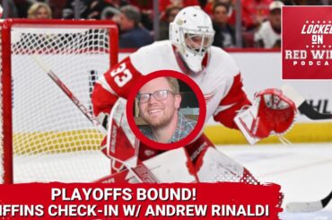 Playoffs bound! Grand Rapids Griffins check-in with Andrew Rinaldi of the Calder Times
