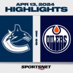 NHL Highlights | Canucks vs. Oilers - April 13, 2024
