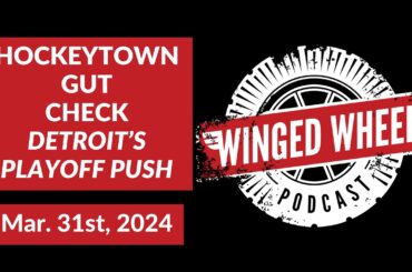 HOCKEYTOWN GUT CHECK - Winged Wheel Podcast - Mar. 31st, 2024