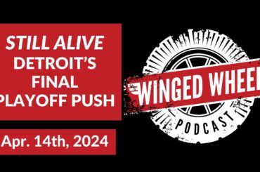 STILL ALIVE - DETROIT'S FINAL PLAYOFF PUSH - Winged Wheel Podcast - Apr. 14th, 2024