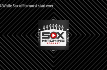 Sox Machine: 2024 White Sox off to worst start ever