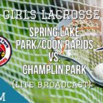 Girls Lacrosse: Spring Lake Park/Coon Rapids @ Champlin Park | Champlin Park High School | QCTV