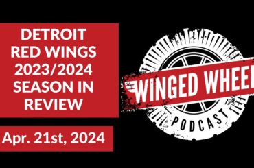 DETROIT RED WINGS '23-'24 SEASON IN REVIEW - Winged Wheel Podcast - Apr. 21st, 2024